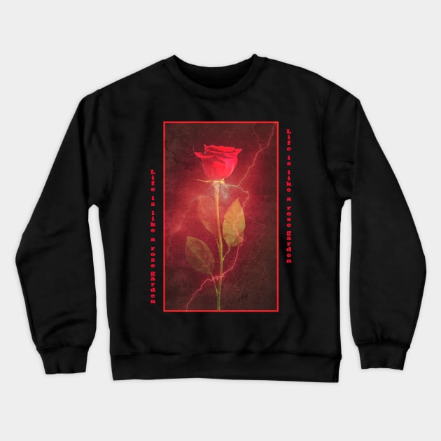 Life is like a rose garden - Rose Thunder Grunge Crewneck Sweatshirt by RedCrunch